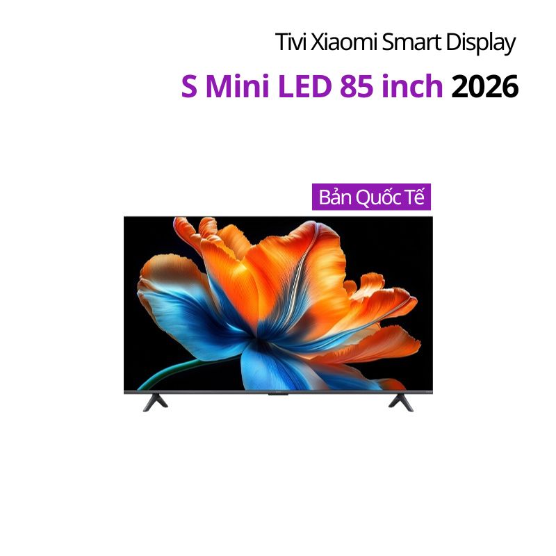 Tivi Xiaomi Smart Display S Mini LED 85 inch 2026 – Bản Quốc Tế
